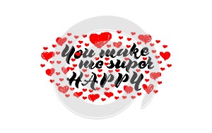 You make me super happy. Valentine s Day calligraphy phrases with red hearts