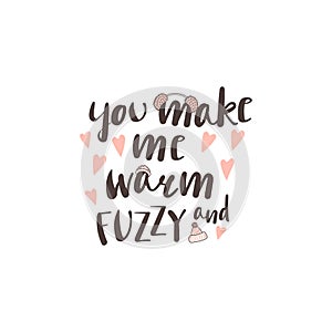 You make me warm and fuzzy quote