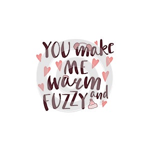 You make me warm and fuzzy quote