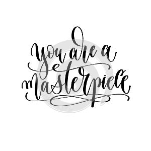 You are a masterpiece - hand lettering inscription text