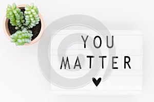 You matter. Positive quote, inspirational saying