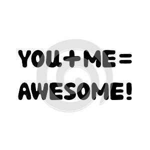 You me, awesome. Handwritten roundish lettering isolated on white background