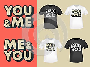 You and Me - Me and You typography for t-shirt, stamp, tee print, applique, fashion slogan, badge, label clothing, jeans
