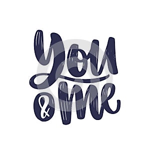 You And Me message or phrase handwritten with elegant cursive calligraphic font or script. Romantic inscription isolated