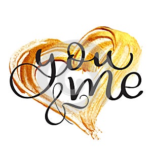 You and me text on gold background in form of heart. Vintage Hand drawn Calligraphy lettering Vector illustration EPS10