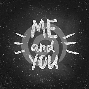 You and me valentine chalk lettering