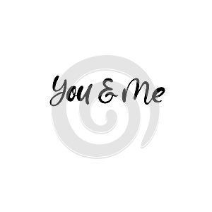 You and me. Valentines Day Hand Lettering Card. Modern Calligraphy. Vector Illustration.