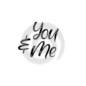 You and me. Valentines Day Hand Lettering Card. Modern Calligraphy. Vector Illustration.