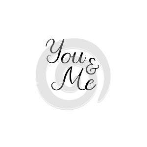 You and me. Valentines Day Hand Lettering Card. Modern Calligraphy. Vector Illustration.