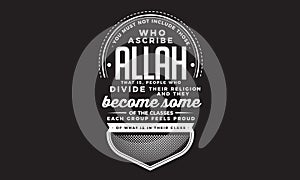 You must not include those who ascribe Allah photo