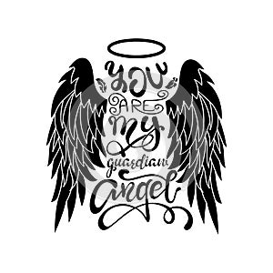 `You are My Guardian Angel!` Black on White Isolated Lettering. Cartoon angel wings with a halo and calligraphic message.