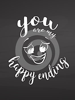 You are my happy ending on chalkboard