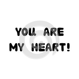 You are my heart. Handwritten roundish lettering isolated on white background.