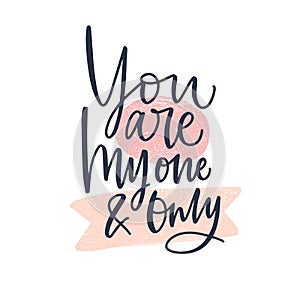 You Are My One And Only romantic message written with decorative cursive calligraphic font or script. Elegant lettering