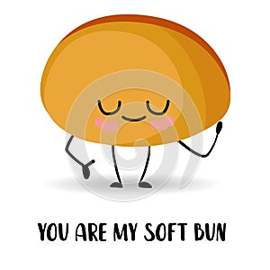 You are my soft bun. Cartoon kawaii character on a white background. Bread