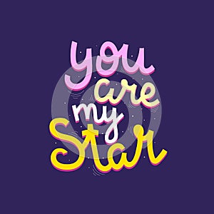 You are my star. hand drawing lettering, decoration elements on a neutral background. Flat colorful romantic vector. Calligraphic