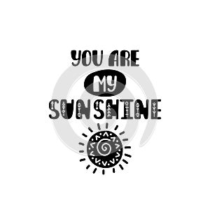 You are my sunshine. Hand drawn nursery print with sun. Black and white poster