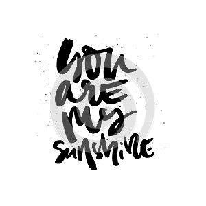 You are my sunshine handdrawn lettering romantic quote ink