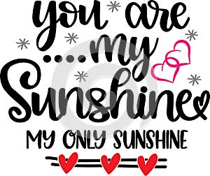 You are my sunshine my only sunshine, valentines day, heart, love, be mine, holiday, vector illustration file