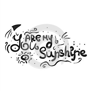 You are my sunshine - unique romantic quote.