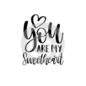 You Are My Sweetheart hand lettering phrase.Vector February 14 calligraphy on white background.Valentines day typography