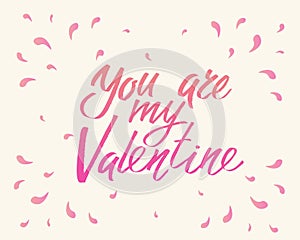 You are my Valentine, hand written lettering. Romantic love calligraphy card inscription Valentine day