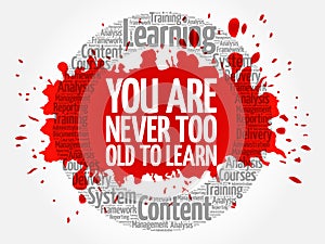 You Are Never Too Old to Learn