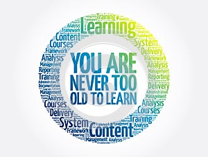 You Are Never Too Old to Learn circle word cloud, business concept