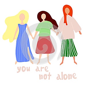 You are not alone. Women or girls standing together and holding hands. Group of female friends, union of feminists