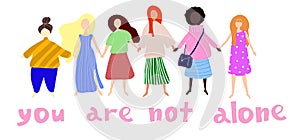 You are not alone. Women or girls standing together and holding hands. Group of female friends, union of feminists