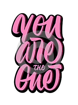 You are the one - hand lettering. Vector inscription, isolated on white background.