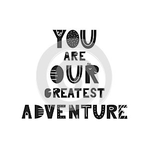 You are our greatest adventure - Cute and fun nursery poster with handdrawn lettering in scandinavian style