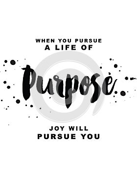 When you pursue a life of purpose, joy will pursue you photo