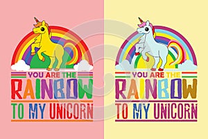 You Are The Rainbow To My Unicorn