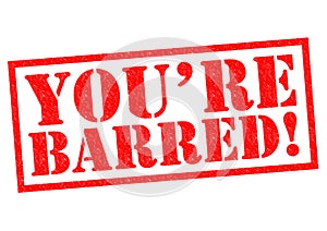 YOU`RE BARRED!