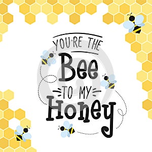 You\'re the bee to my honey poster with typography lettering and beehive cells