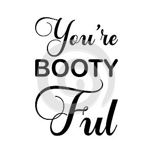 you\'re booty ful black letter quote