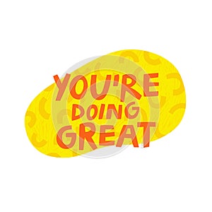 You`re Doing Great supportive hand drawn vector lettering illustration.