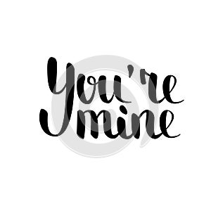 You re mine brush hand-drawn lettering, Acceptable for t-shirt, placard, postcard