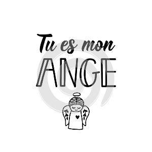 You`re my angel - in French language. Lettering. Ink illustration. Modern brush calligraphy