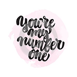 You`re my number one - hand drawn lettering phrase on the pink watercolor background. Fun brush ink inscription