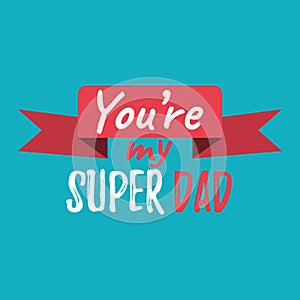 You`re my Super Dad banner and giftcard. Father`s Day Poster Sig