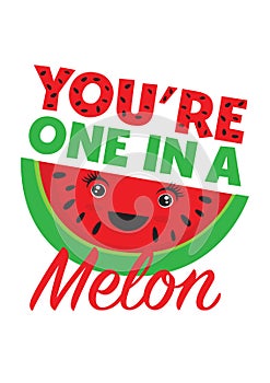 You`re one in a melon inspirational lettering with watermelon