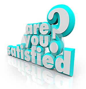 Are You Satisfied 3D Words Question Pleased Content Fulfillment