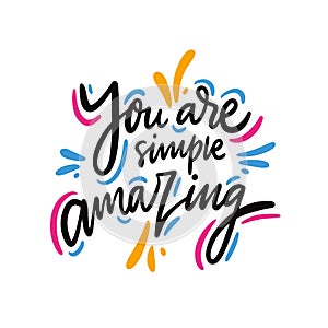 You are simple amazing quote. Hand drawn vector lettering. Motivational inspirational phrase. Vector illustration