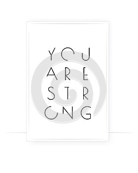 You are strong, vector. Positive thought, affirmation. Motivational, inspirational life quotes. Minimalist poster design in frame