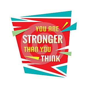 You are stronger than you think - conceptual quote. Abstract concept banner illustration. Confidence vector typography poster.