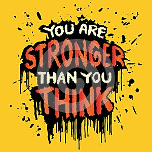 You are stronger than you think. Inspiring motivation quote.