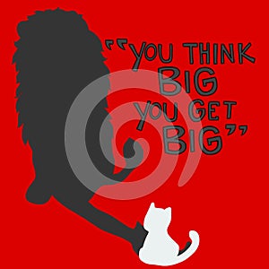 You think big you get big cat want to be lion vector