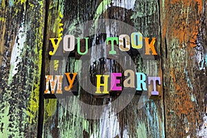 You took my heart love live romance typography phrase
